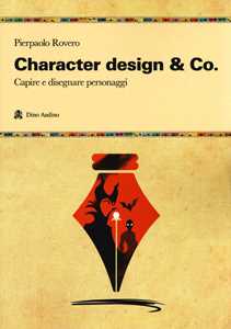 Character design & Co. Capire e disegnare personaggi