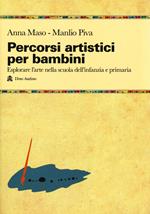 Percorsi artistici per bambini. Esplorare l'arte nella scuola dell'infanzia e primaria