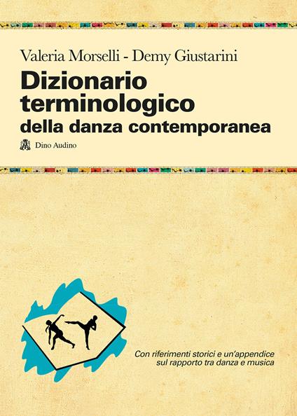 Dizionario terminologico della danza contemporanea - Valeria Morselli,Demy Giustarini - copertina