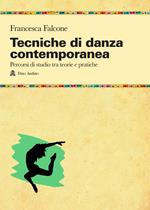 Tecniche di danza contemporanea. Percorsi di studio tra teorie e pratiche