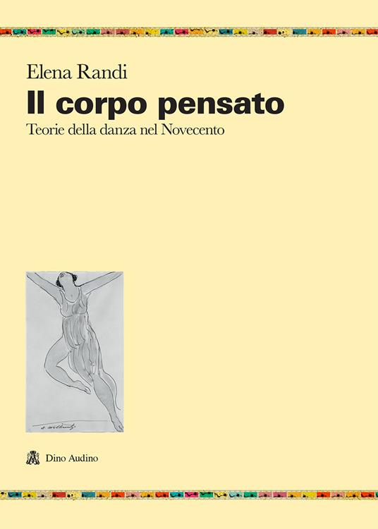 Il corpo pensato. Teorie della danza del Novecento - Elena Randi - copertina