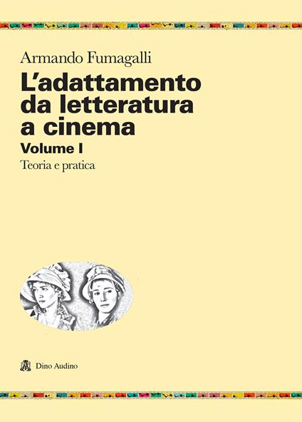 L' adattamento da letteratura a cinema. Vol. 1: Teoria e pratica. - Armando Fumagalli - copertina