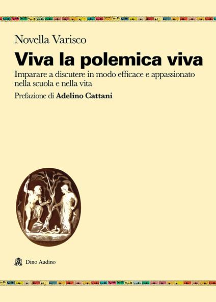 Viva la polemica viva. Imparare a discutere in modo efficace e appassionato nella scuola e nella vita - Novella Varisco - copertina