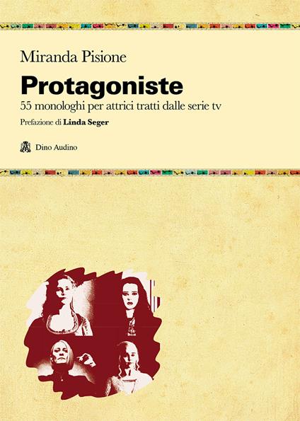 Protagoniste. 55 monologhi per attrici tratti dalle serie tv - Miranda Pisione - copertina