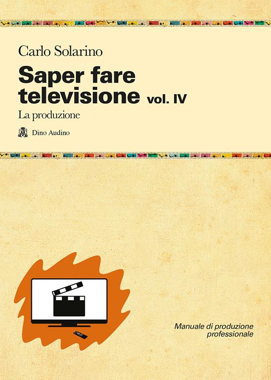 Saper fare televisione. Vol. 4: La produzione - Carlo Solarino - copertina