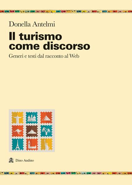 Il turismo come discorso. Generi e testi dal racconto al web - Donella Antelmi - copertina