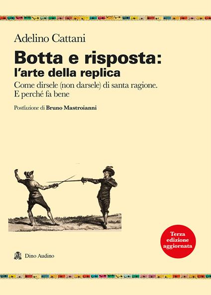 Botta e risposta: l'arte della replica. Come dirsele (non darsele) di santa ragione. E perché fa bene - Adelino Cattani - copertina