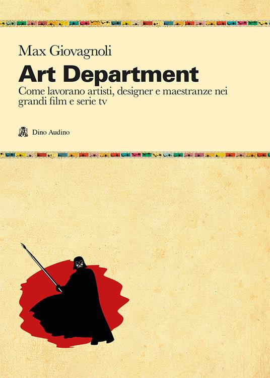 Art department. Come lavorano artisti, designer e maestranze nei grandi film e serie tv - Max Giovagnoli - copertina