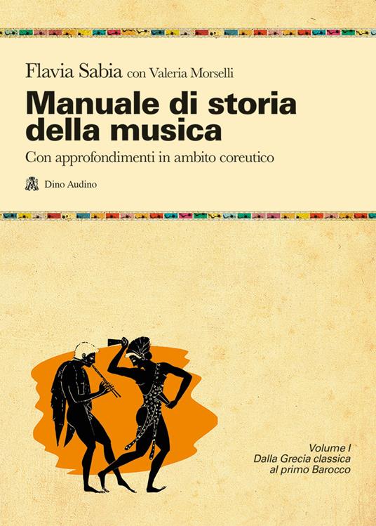  Manuale di storia della musica. Con approfondimenti in ambito coreutico. Con e-book. Con espansione online. Vol. 1: Dalla Grecia classica al primo Barocco