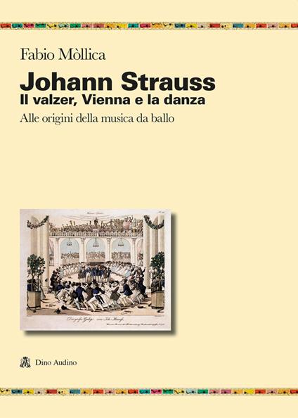Johann Srauss. Il valzer, Vienna e la danza. Alle origini della musica da ballo - Fabio Mòllica - copertina