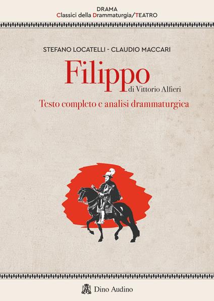 Filippo di Vittorio Alfieri. Testo completo e analisi drammaturgica - Stefano Locatelli,Claudio Maccari - copertina