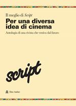 Il meglio di Script. Vol. 1: Per una diversa idea di cinema. Antologia di una rivista che veniva dal futuro