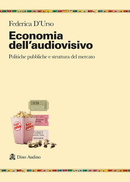 Economia dell'audiovisivo. Politiche pubbliche e struttura del mercato - Federica D'Urso - copertina