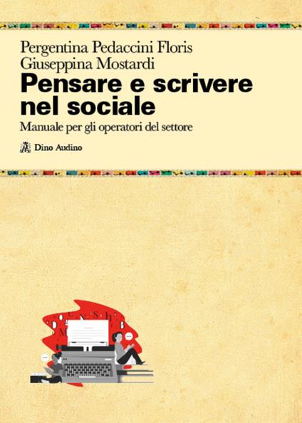 Pensare e scrivere nel sociale. Manuale per gli operatori del settore - Pergentina Pedaccini Floris,Giuseppina Mostardi - copertina
