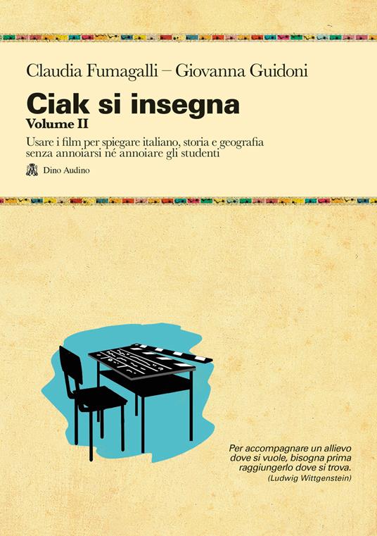 Ciak si insegna. Vol. 2: Usare i film per spiegare italiano, storia e geografia senza annoiarsi né annoiare gli studenti - Claudia Fumagalli,Giovanna Guidoni - copertina