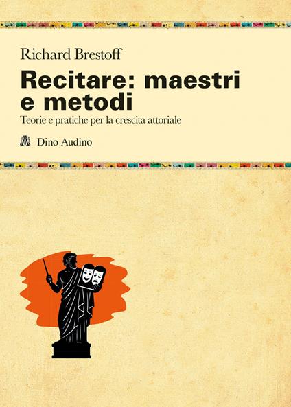La recitazione: maestri e metodi. Teorie e pratiche per la crescita attoriale - Richard Brestoff - copertina