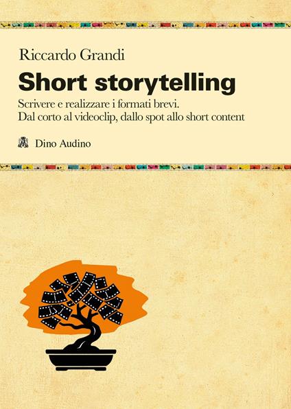 Short storytelling. Scrivere e realizzare i formati brevi. Dal corto al videoclip, dallo spot allo short content - Riccardo Grandi - copertina