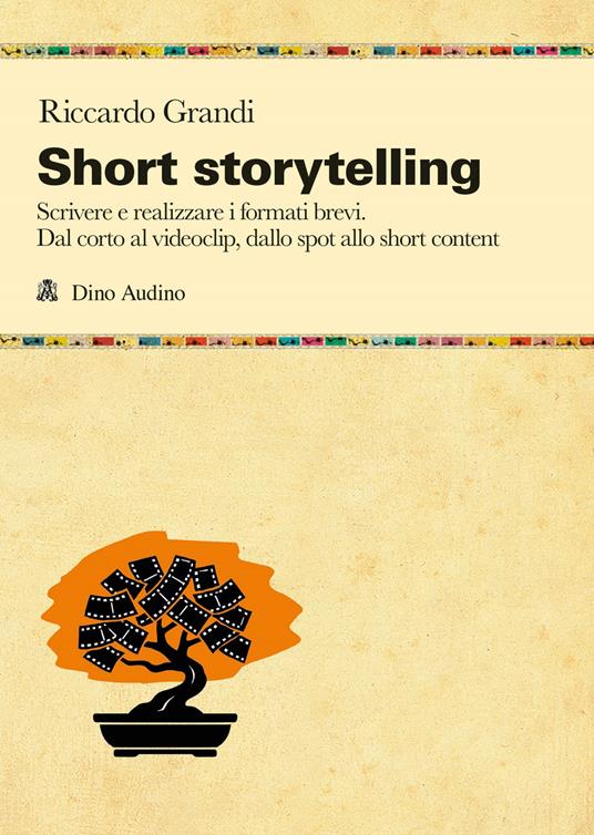 Short storytelling. Scrivere e realizzare i formati brevi. Dal corto al videoclip, dallo spot allo short content - Riccardo Grandi - copertina