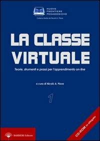 La classe virtuale. Teorie, strumenti e prassi per l'apprendimento on-line. Con CD-ROM - copertina
