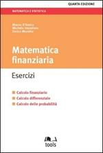 Matematica finanziaria. Esercizi. Calcolo finanziario, calcolo differenziale, calcolo delle probabilità