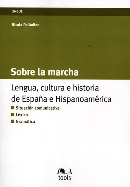 Sobre la marcha. Lengua, cultura e historia de España e Hispanoamerica. Ediz. italiana e spagnola - Nicola Palladino - copertina