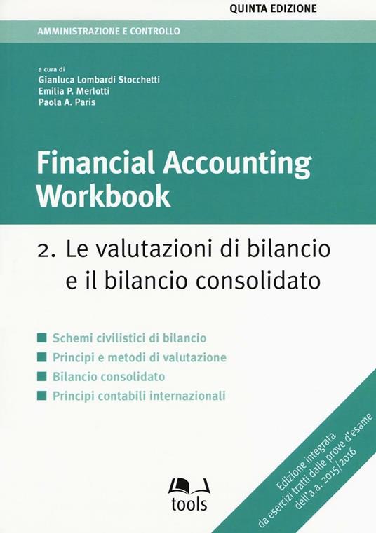 Financial accounting workbook. Vol. 2: valutazioni di bilancio e il bilancio consolidato, Le. - copertina