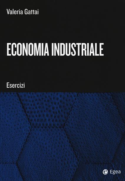 Economia industriale. Esercizi - Valeria Gattai - copertina