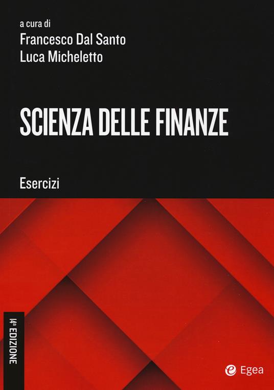 Scienza delle finanze. Esercizi Francesco Dal Santo Luca Micheletto