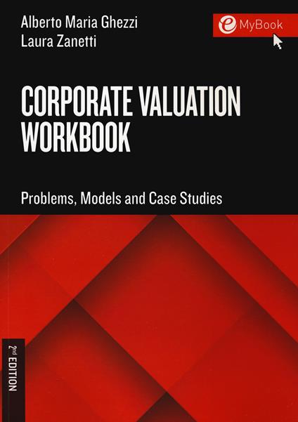 Corporate valuation workbook. Problems, models and case studies - Alberto Maria Ghezzi,Laura Zanetti - copertina