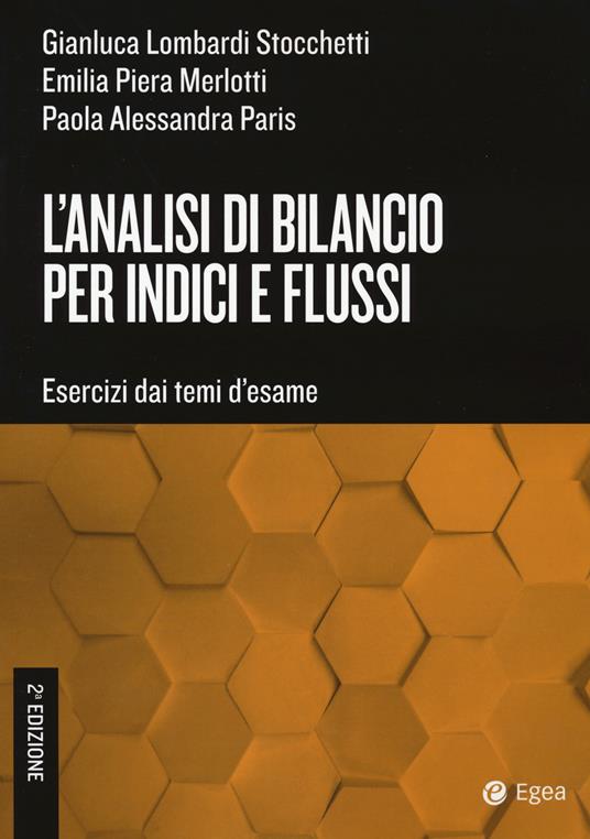 L'analisi di bilancio per indici e flussi. Esercizi dai temi d'esame - Gianluca Lombardi Stocchetti,Emilia Piera Merlotti,Paola Alessandra Paris - copertina