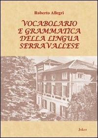 Vocabolario e grammatica della lingua serravallese. Con DVD - Roberto Allegri - copertina