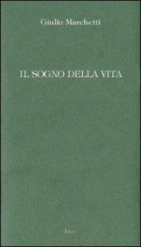 Il sogno della vita - Giulio Marchetti - copertina