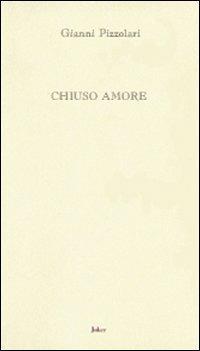 Chiuso amore - Gianni Pizzolari - copertina