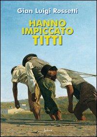 Hanno impiccato Titti - G. Luigi Rossetti - copertina