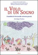 Il volo di un sogno. I bambini di Serravalle scrivono poesie