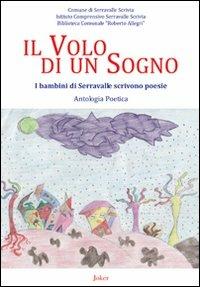 Il volo di un sogno. I bambini di Serravalle scrivono poesie - copertina