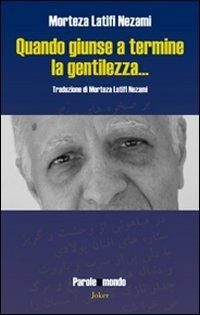 Quando giunse a termine la gentilezza... Ediz. multilingue - Morteza Latifi Nezami - copertina