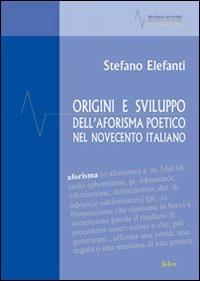 Origini e sviluppo dell'aforisma poetico nel Novecento italiano - Stefano Elefanti - copertina