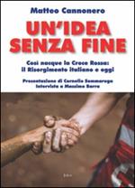 Un' idea senza fine. Così nacque la Croce Rossa: il Risorgimento italiano e oggi