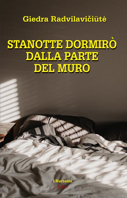 Stanotte dormirò dal lato del muro - Giedra Radvilaviciute - copertina