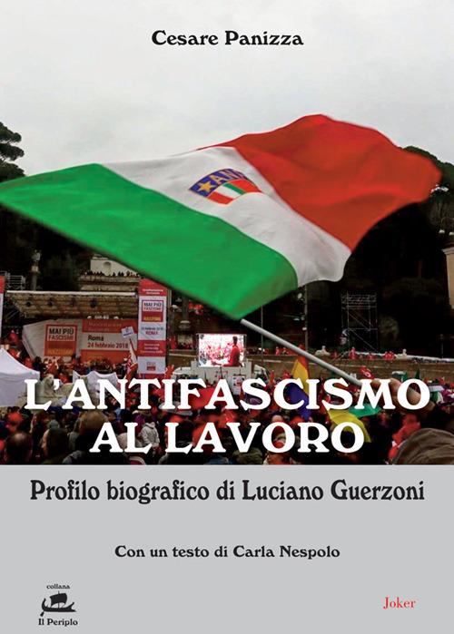 L' antifascismo al lavoro. Profilo biografico di Luciano Guerzoni - Cesare Panizza - copertina