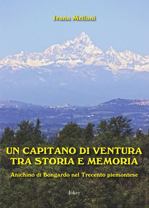 Un capitano di ventura tra storia e memoria. Anichino di Bongardo nel Trecento piemontese - Ivana Melloni - copertina