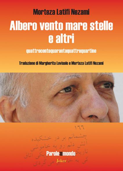 Albero vento mare stelle e altri. Quattrocentoquarantaquattroquartine. Ediz. italiana e persiana - Morteza Latifi Nezami - copertina