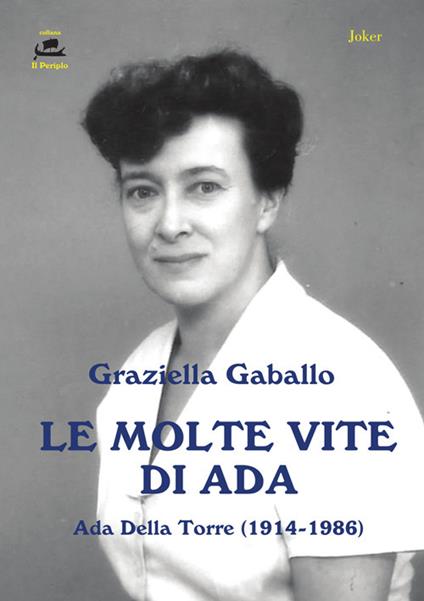 Le molte vite di Ada. Ada Della Torre (1914-1986) - Graziella Gaballo - copertina