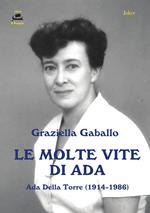 Le molte vite di Ada. Ada Della Torre (1914-1986)