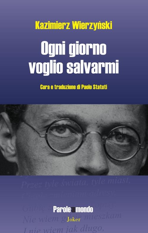 Ogni giorno voglio salvarmi. Ediz. multilingue - Kazimierz Wierzyński - copertina