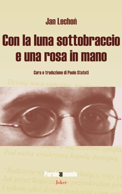 Con la luna sottobraccio e una rosa in mano. Ediz. multilingue - Jan Lechoń - copertina