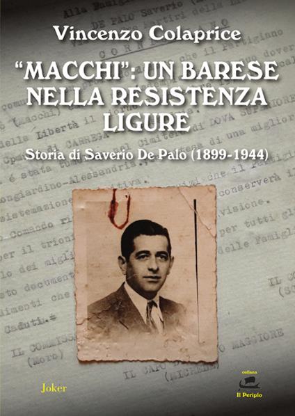 «Macchi»: un barese nella Resistenza ligure. Storia di Saverio De Palo (1899-1944) - Vincenzo Colaprice - copertina