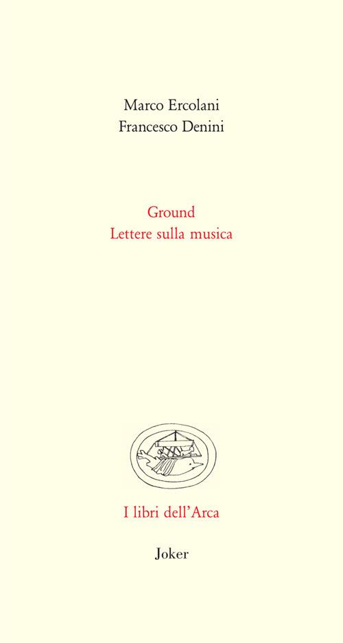 Ground. Lettere sulla musica - Marco Ercolani,Francesco Denini - copertina