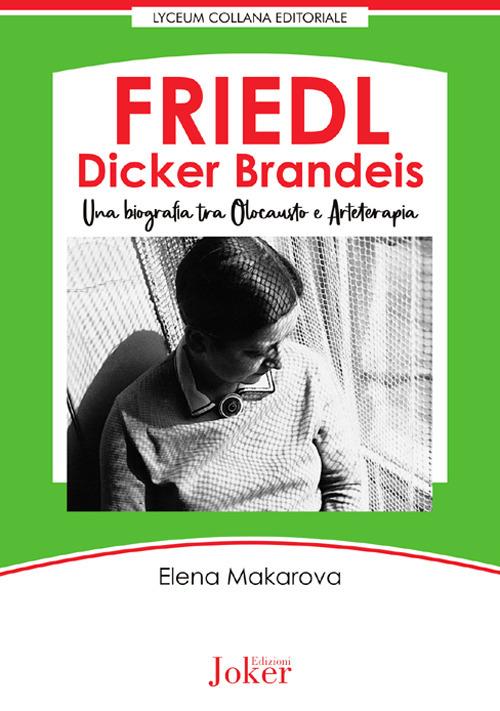 Friedl Dicker Brandeis. Una biografia tra Olocausto e arteterapia - Elena Makarova - copertina
